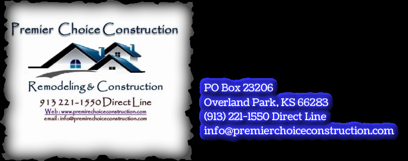 Premier Choice Construction PO Box 23206 Overland Park, KS 66283 Direct Line: (913) 221-1550  info@PremierChoiceConstruction.com